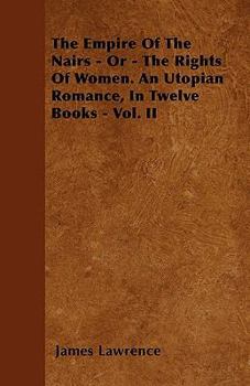 Paperback The Empire Of The Nairs - Or - The Rights Of Women. An Utopian Romance, In Twelve Books - Vol. II Book