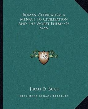 Paperback Roman Clericalism A Menace To Civilization And The Worst Enemy Of Man Book