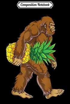 Paperback Composition Notebook: Bigfoot Carrying Pineapple Men Women Kids Sasquatch Journal/Notebook Blank Lined Ruled 6x9 100 Pages Book