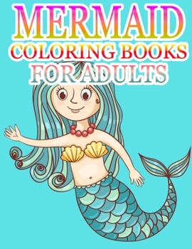Mermaid Coloring Books For Adults: An Adult Coloring Book with Beautiful Fantasy Women Coloring Books for Adults