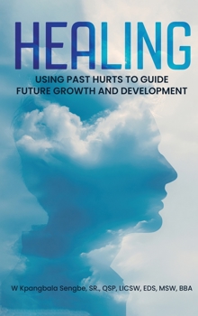 Hardcover Healing: Using Past Hurts to Guide Future Growth and Development Book