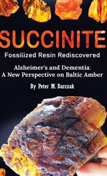 Hardcover Succinite Fossilized Resin Rediscovered Alzheimer's and Dementia: A New Perspective on Baltic Amber [Large Print] Book