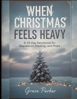 Paperback When Christmas Feels Heavy: A 25-Day Devotional for Depression, Healing, and Hope Book