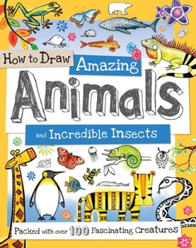 Paperback How to Draw Amazing Animals and Incredible Insects: Packed with Over 100 Fascinating Animals Book