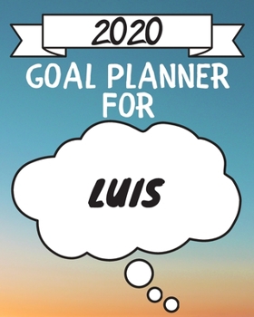 2020 Goal Planner For Luis: 2020 New Year Planner Goal Journal Gift for Luis  / Notebook / Diary / Unique Greeting Card Alternative
