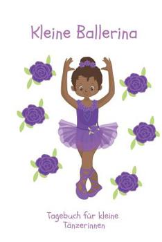 Kleine Ballerina : Tagebuch F?r Kleine T?nzerinnen