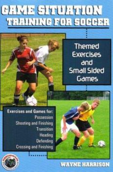 Paperback Game Situation Training for Soccer: Themed Exercises and Small-Sided Games Book