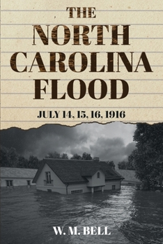 Paperback The North Carolina Flood: July 14, 15, 16, 1916 Book