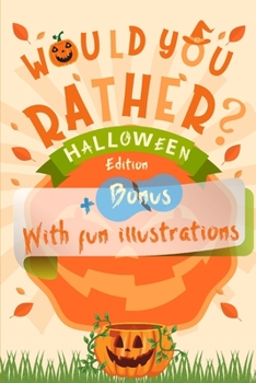 Would you rather? Halloween Edition: For Kids and Family with Fun Illustrations on Every Page | A Spooky and Interactive Question Game Book for Children of All ages + Bonus Halloween Jokes