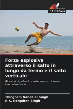 Forza esplosiva attraverso il salto in lungo da fermo e il salto verticale (Italian Edition)