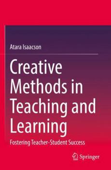 Paperback Creative Methods in Teaching and Learning: Fostering Teacher-Student Success Book