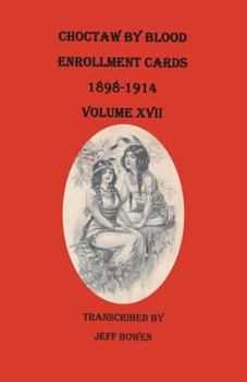 Paperback Choctaw by Blood Enrollment Cards, 1898-1914. Volume XVII Book