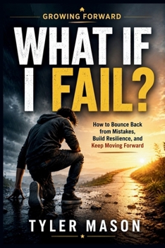 Paperback What If I Fail?: How to Bounce Back from Mistakes, Build Resilience, and Keep Moving Forward Book