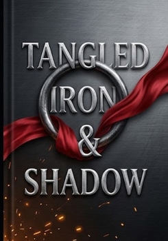 Paperback Tangled Iron & Shadow: a Romance of the Dark Desire Book