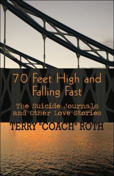 Paperback 70 Feet High and Falling Fast: The Suicide Journals and Other Love Stories Book