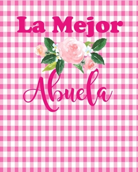 Paperback La Mejor Abuela: The Best Grandmother An 8x10 Notebook, 100 Lined Pages. Pretty Personalized Gift for Latina Grandmother Abuelita Book