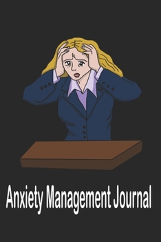 ANXIETY MANAGEMENT JOURNAL: 6X9 100 PAGE JOURNAL TO MANAGE ANXIETY/STRESS AND TRACK YOUR PROGRESS.