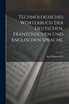 Paperback Technologisches Wörterbuch der deutschen, französischen und englischen Sprache. [German] Book