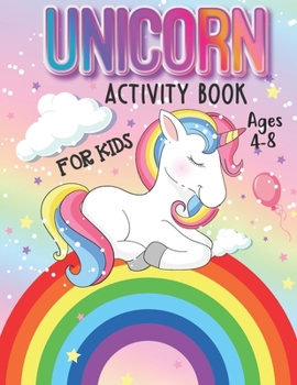 Unicorn Activity Book for Kids Ages 4-8: Magical Rainbow Unicorn Lover Coloring and Animal Activity Book For Children Boys Girls, Specially Kindergart