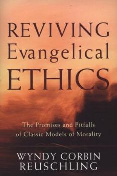 Paperback Reviving Evangelical Ethics: The Promises and Pitfalls of Classic Models of Morality Book