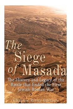 Paperback The Siege of Masada: The History and Legacy of the Battle that Ended the First Jewish-Roman War Book