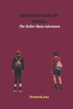 Paperback Beginner's Bliss on Wheels: The Roller Skate Adventure Book
