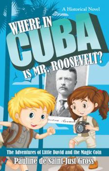 Paperback Where in Cuba Is Mr. Roosevelt?: The Adventures of Little David and the Magic Coin Book