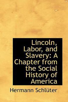 Lincoln, Labor, and Slavery : A Chapter from the Social History of America