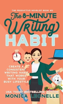 Paperback The 8-Minute Writing Habit: Create a Consistent Writing Habit That Works With Your Busy Lifestyle (Growth Hacking For Storytellers) (Volume 2) Book