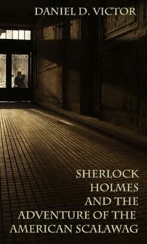 Sherlock Holmes and The Adventure Of The American Scalawag (Sherlock Holmes and the American Literati)
