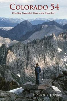 Paperback Colorado 54: Climbing Colorado's Fourteeners in the Disco Era Book