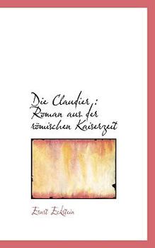 Die Claudier : Roman aus der r?mischen Kaiserzeit
