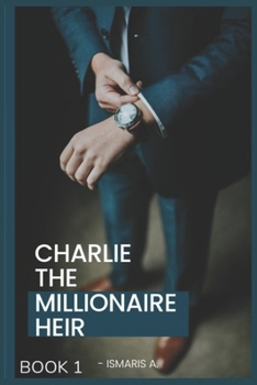 Paperback Charlie The Millionaire heir: Book 1 Book