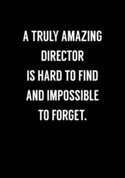 Paperback A Truly Amazing Director Is Hard To Find And Impossible To Forget: Funny Coworker Gag Gift Notebook (Dot Grid Journal & Weekly Planner) Book