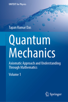 Hardcover Quantum Mechanics: Axiomatic Approach and Understanding Through Mathematics Book