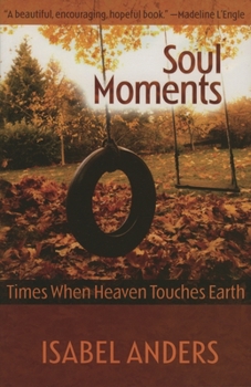 Paperback Soul Moments: Times When Heaven Touches Earth Book