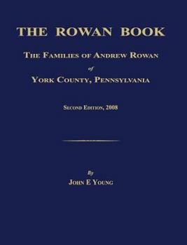 Hardcover The Rowan Book: The Families of Andrew Rowan of York County, Pennsylvania. Second Edition, 2008. Book