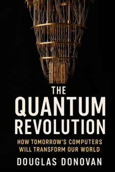 Paperback The Quantum Revolution: How Tomorrow's Computers Will Transform Our World Book