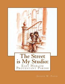 Paperback The Street is My Studio: East Harlem Protestant Parish Book