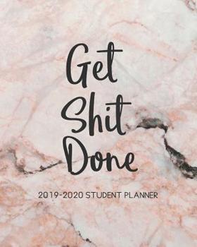 Get Shit Done 2019-2020 Student Planner: Daily Monthly & Weekly Academic Student Planner 2019-2020 | Academic Student Planner with Inspirational ... July 2020) (2019-2020 Student planner series)