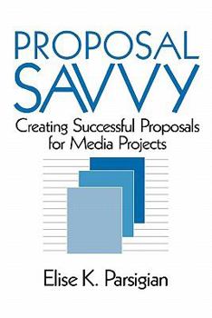 Paperback Proposal Savvy: Creating Successful Proposals for Media Projects Book