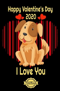 Cute Dog, Happy Valentine's Day, I Love You: Cute Gift valentine's Dog Notebook,  6"x9", 120 Pages, lined  Blank Journal With black background valentine's day 2020
