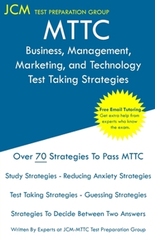 MTTC Business, Management, Marketing, and Technology - Test Taking Strategies: MTTC 098 Exam - Free Online Tutoring - New 2020 Edition - The latest strategies to pass your exam.