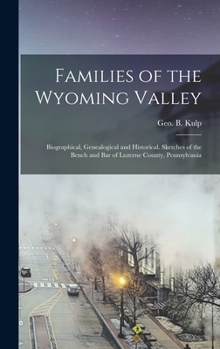 Hardcover Families of the Wyoming Valley: Biographical, Genealogical and Historical. Sketches of the Bench and bar of Luzerne County, Pennsylvania Book