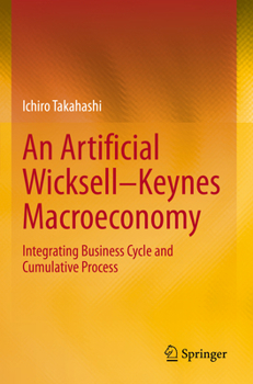 Paperback An Artificial Wicksell--Keynes Macroeconomy: Integrating Business Cycle and Cumulative Process Book