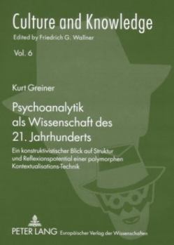 Paperback Psychoanalytik ALS Wissenschaft Des 21. Jahrhunderts: Ein Konstruktivistischer Blick Auf Struktur Und Reflexionspotential Einer Polymorphen Kontextual [German] Book