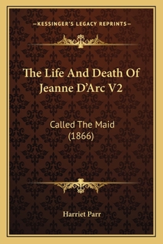 Paperback The Life And Death Of Jeanne D'Arc V2: Called The Maid (1866) Book