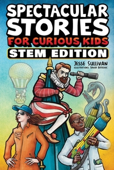 Paperback Spectacular Stories for Curious Kids STEM Edition: Fascinating Tales from Science, Technology, Engineering, & Mathematics to Inspire & Amaze Young Rea Book