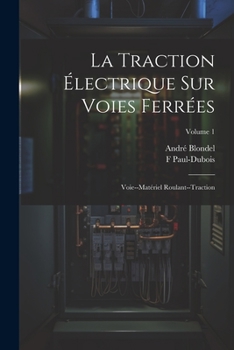 Paperback La Traction Électrique Sur Voies Ferrées: Voie--Matériel Roulant--Traction; Volume 1 [French] Book