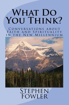 Paperback What Do You Think?: Conversations about Faith and Spirituality in the New Millennium Book